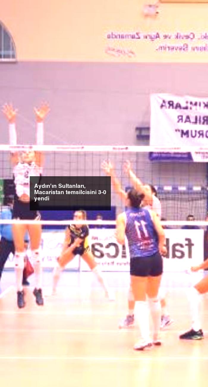 Aydın’ın Sultanları, Macaristan temsilcisini 3-0 yendi