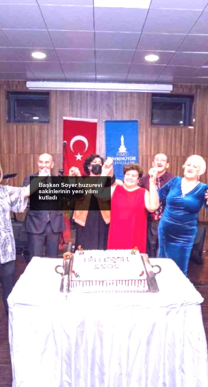 Başkan Soyer huzurevi sakinlerinin yeni yılını kutladı