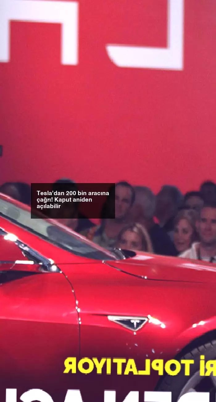 Tesla’dan 200 bin aracına çağrı! Kaput aniden açılabilir