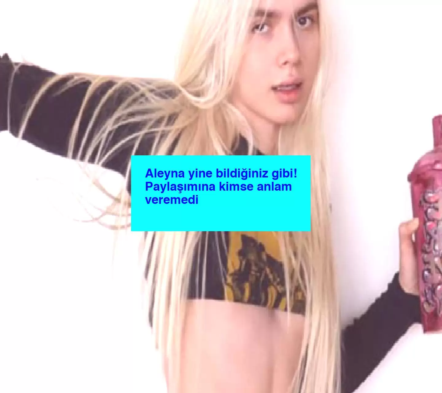 Aleyna yine bildiğiniz gibi! Paylaşımına kimse anlam veremedi