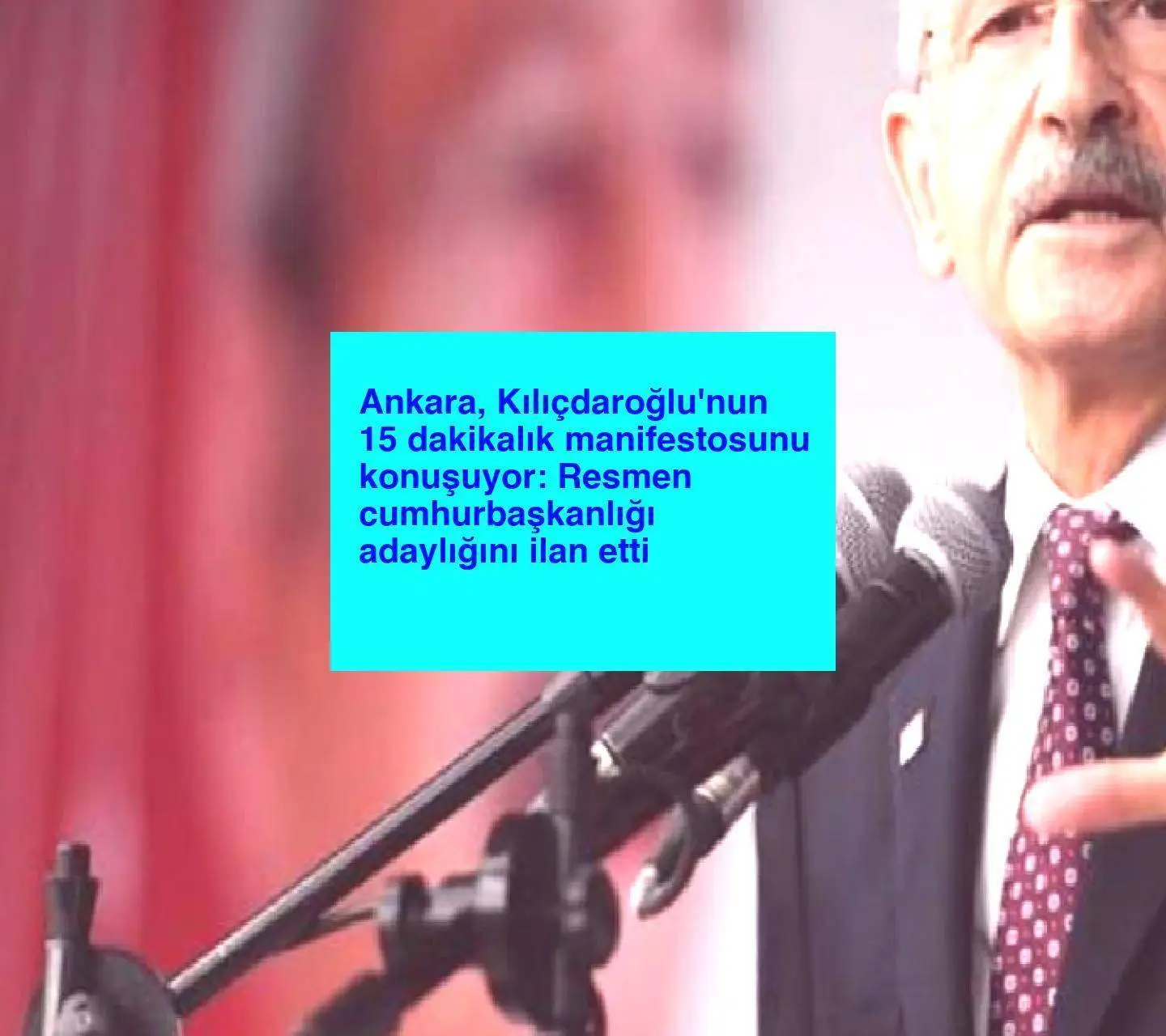 Ankara, Kılıçdaroğlu’nun 15 dakikalık manifestosunu konuşuyor: Resmen cumhurbaşkanlığı adaylığını ilan etti