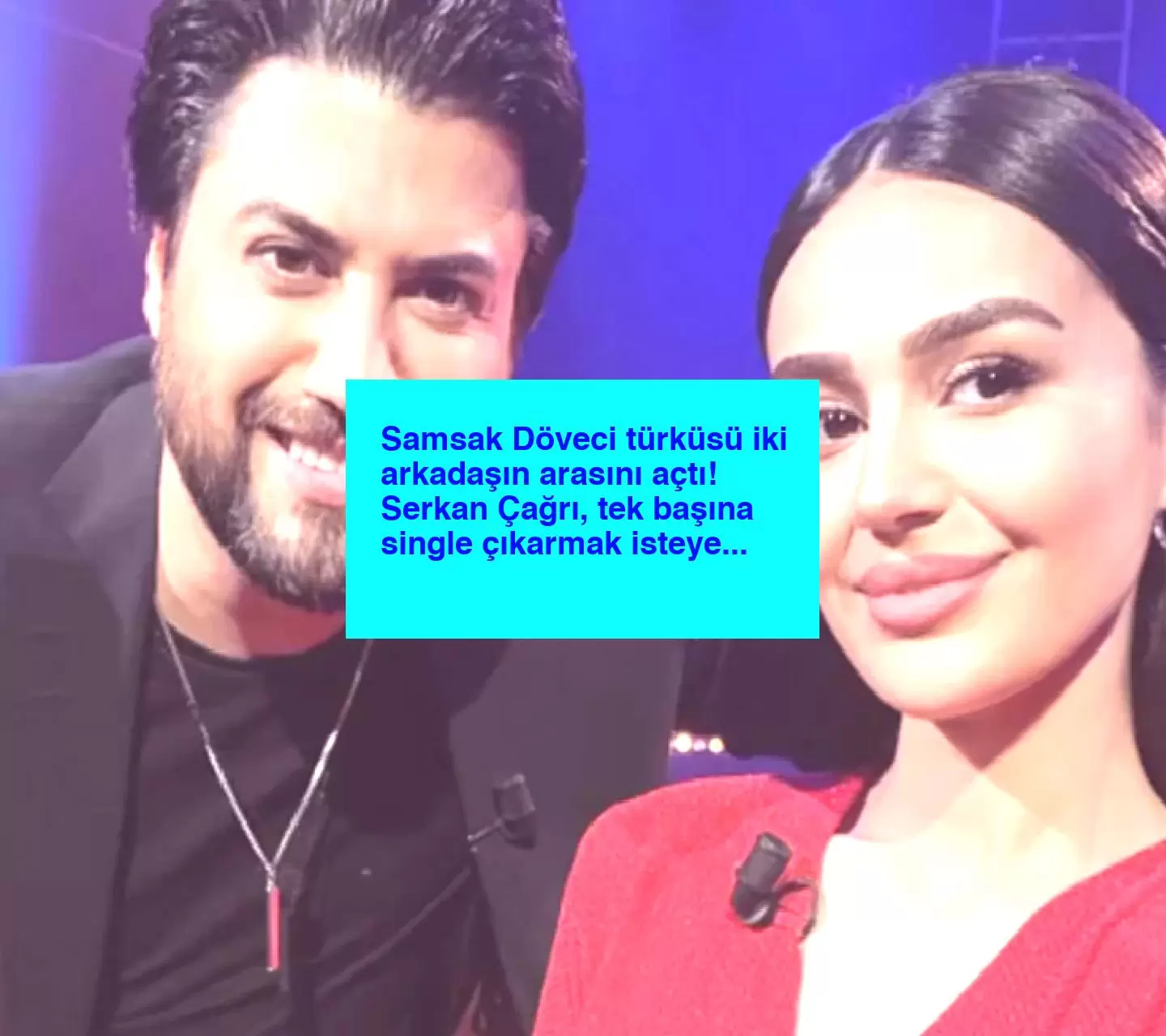 Samsak Döveci türküsü iki arkadaşın arasını açtı! Serkan Çağrı, tek başına single çıkarmak isteyen Elif Buse Doğan’a tepki gösterdi