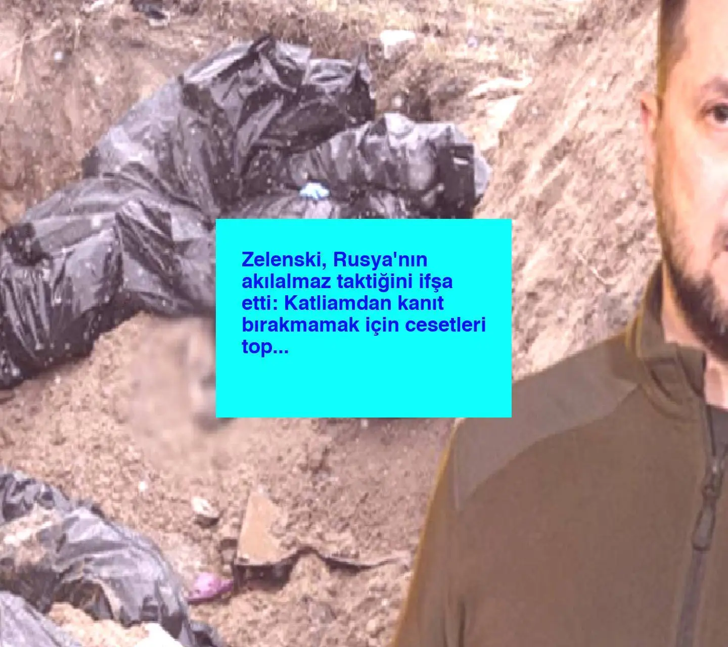 Zelenski, Rusya’nın akılalmaz taktiğini ifşa etti: Katliamdan kanıt bırakmamak için cesetleri topluyorlar