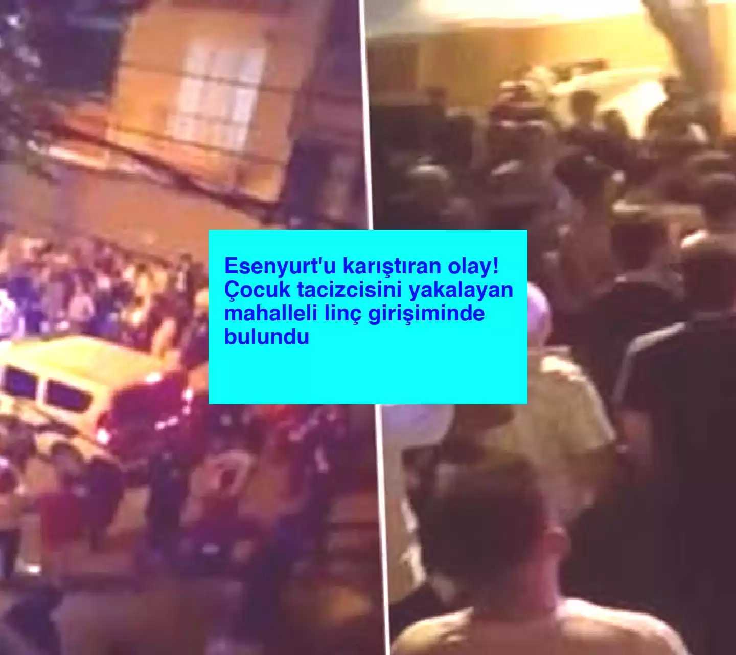 Esenyurt’u karıştıran olay! Çocuk tacizcisini yakalayan mahalleli linç girişiminde bulundu