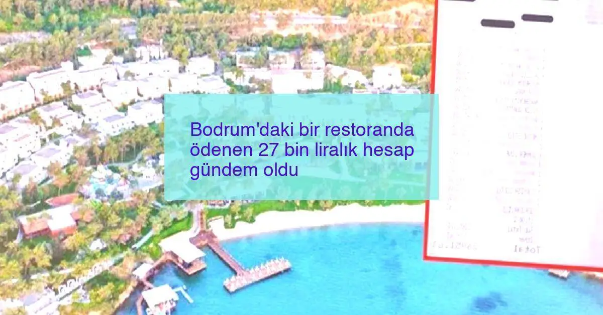 Bodrum’daki bir restoranda ödenen 27 bin liralık hesap gündem oldu