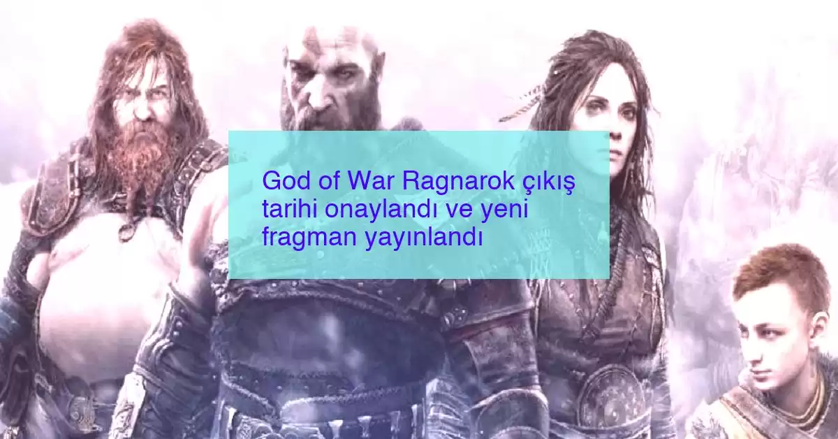 God of War Ragnarok çıkış tarihi onaylandı ve yeni fragman yayınlandı
