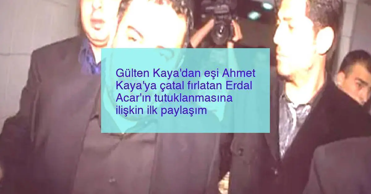 Gülten Kaya’dan eşi Ahmet Kaya’ya çatal fırlatan Erdal Acar’ın tutuklanmasına ilişkin ilk paylaşım