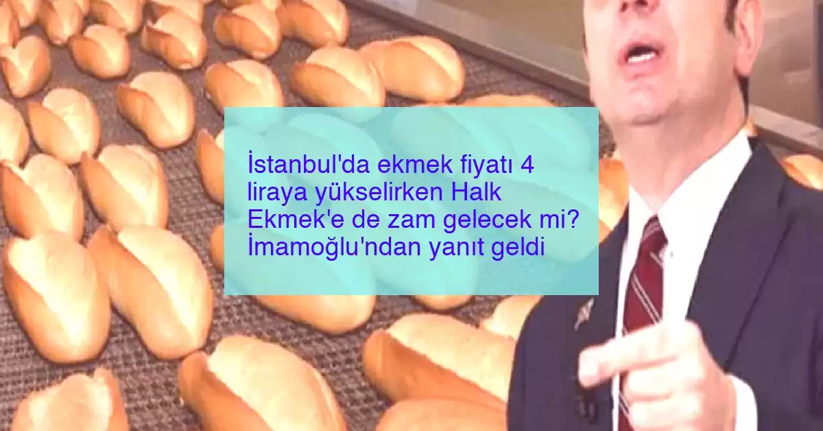 İstanbul’da ekmek fiyatı 4 liraya yükselirken Halk Ekmek’e de zam gelecek mi? İmamoğlu’ndan yanıt geldi