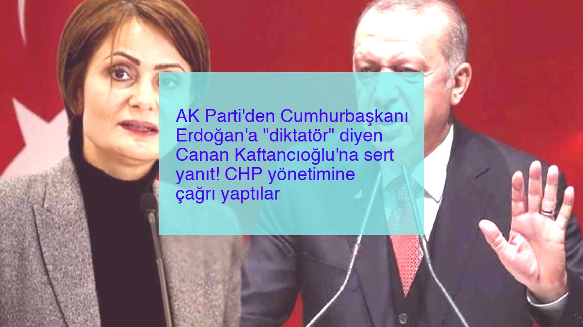AK Parti’den Cumhurbaşkanı Erdoğan’a “diktatör” diyen Canan Kaftancıoğlu’na sert yanıt! CHP yönetimine çağrı yaptılar
