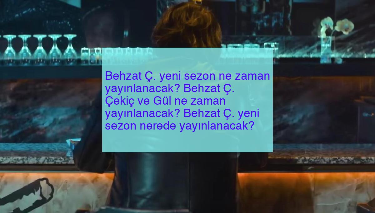 Behzat Ç. yeni sezon ne zaman yayınlanacak? Behzat Ç. Çekiç ve Gül ne zaman yayınlanacak? Behzat Ç. yeni sezon nerede yayınlanacak?