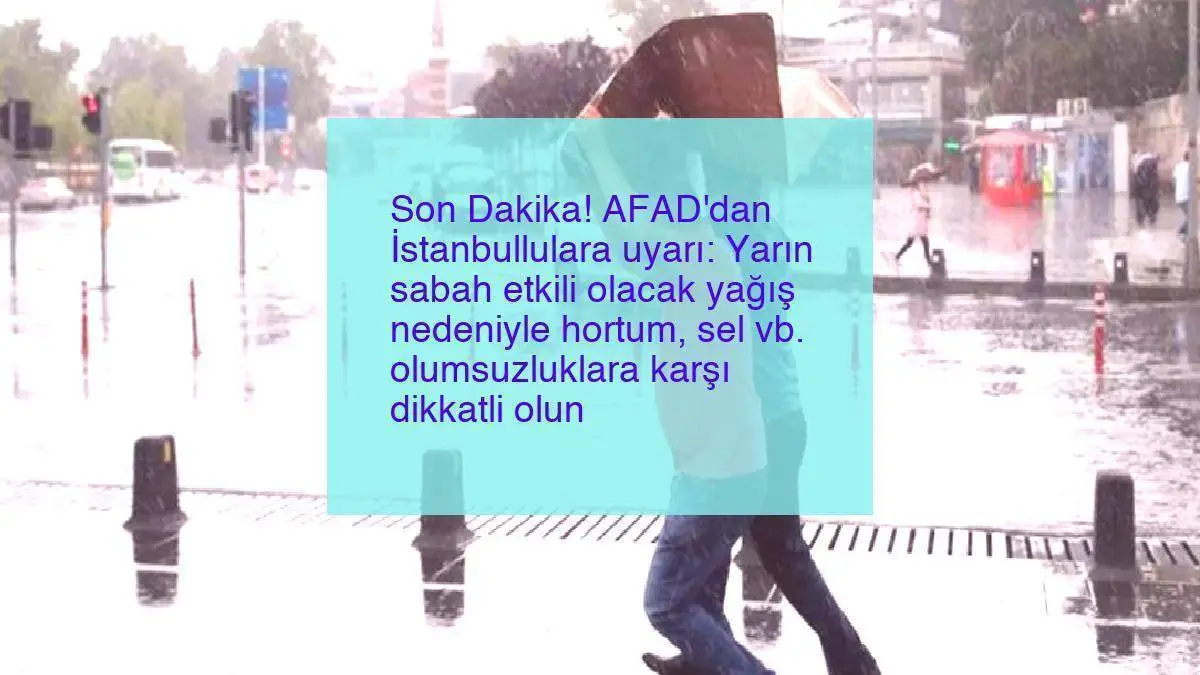 Son Dakika! AFAD’dan İstanbullulara uyarı: Yarın sabah etkili olacak yağış nedeniyle hortum, sel vb. olumsuzluklara karşı dikkatli olun