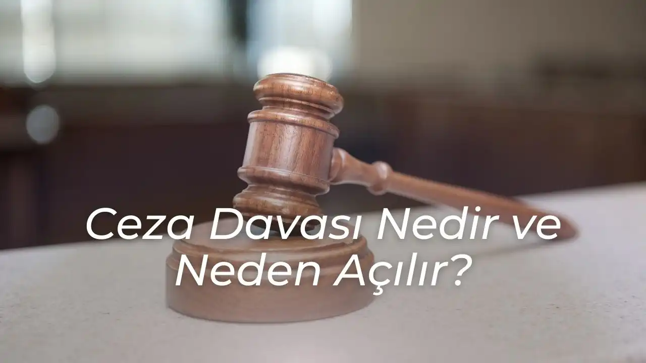 Ceza Davası Nedir ve Neden Açılır?