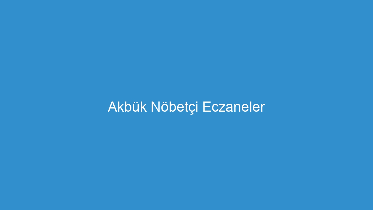 Akbük Nöbetçi Eczaneler